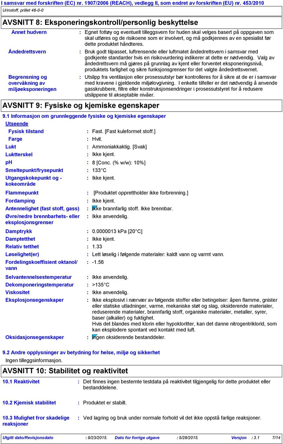 dette produktet håndteres. Bruk godt tilpasset, luftrensende eller luftmatet åndedrettsvern i samsvar med godkjente standarder hvis en risikovurdering indikerer at dette er nødvendig.