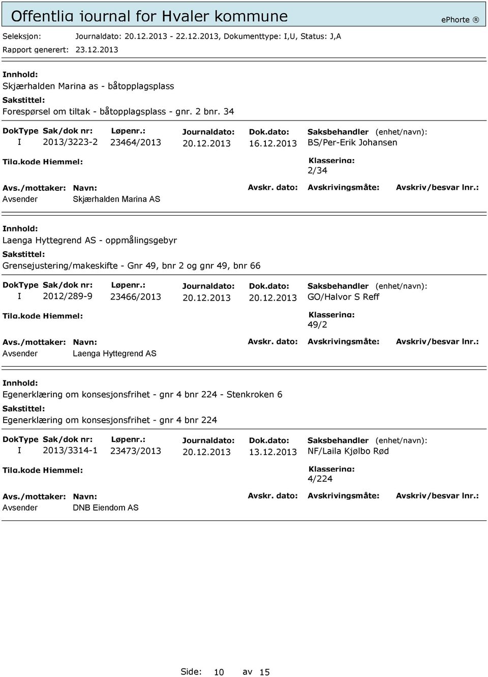 2013 BS/Per-Erik Johansen 2/34 Avsender Skjærhalden Marina AS Laenga Hyttegrend AS - oppmålingsgebyr Grensejustering/makeskifte - Gnr 49, bnr 2 og gnr 49,