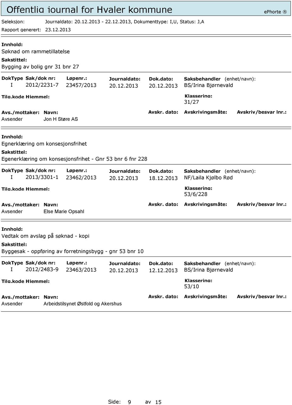 Avsender Jon H Støre AS Egnerklæring om konsesjonsfrihet Egenerklæring om konsesjonsfrihet - Gnr 53 bnr 6 fnr 228 2013/3301-1 23462/2013 18.