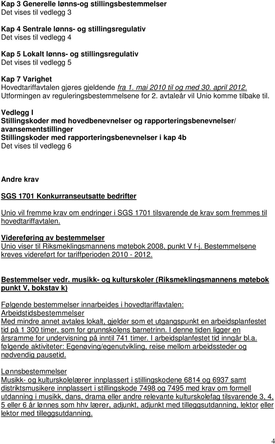 Vedlegg I Stillingskoder med hovedbenevnelser og rapporteringsbenevnelser/ avansementstillinger Stillingskoder med rapporteringsbenevnelser i kap 4b Det vises til vedlegg 6 Andre krav SGS 1701