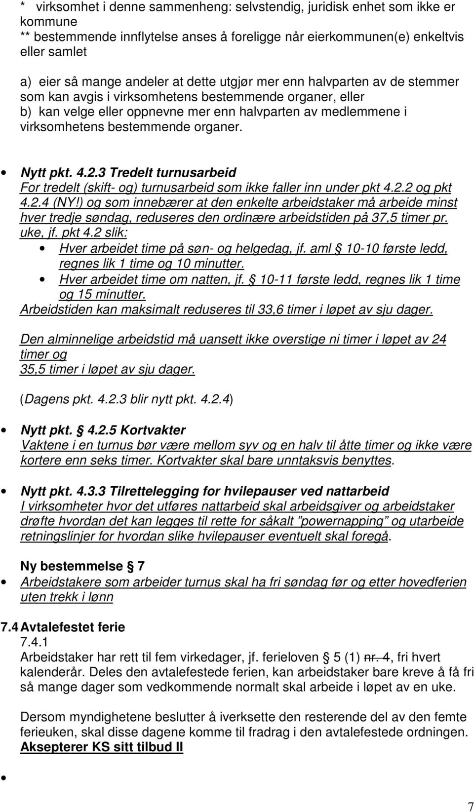 Nytt pkt. 4.2.3 Tredelt turnusarbeid For tredelt (skift- og) turnusarbeid som ikke faller inn under pkt 4.2.2 og pkt 4.2.4 (NY!