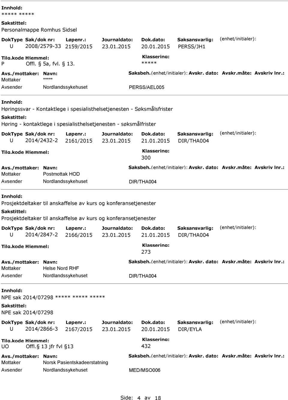 2014/2432-2 2161/2015 DR/THA004 300 Mottaker ostmottak HOD DR/THA004 nnhold: rosjektdeltaker til anskaffelse av kurs og konferansetjenester rosjektdeltaker til anskaffelse