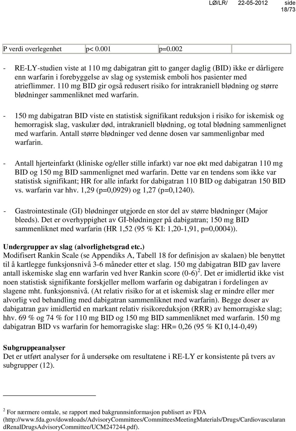 110 mg BID gir også redusert risiko for intrakraniell blødning og større blødninger sammenliknet med warfarin.