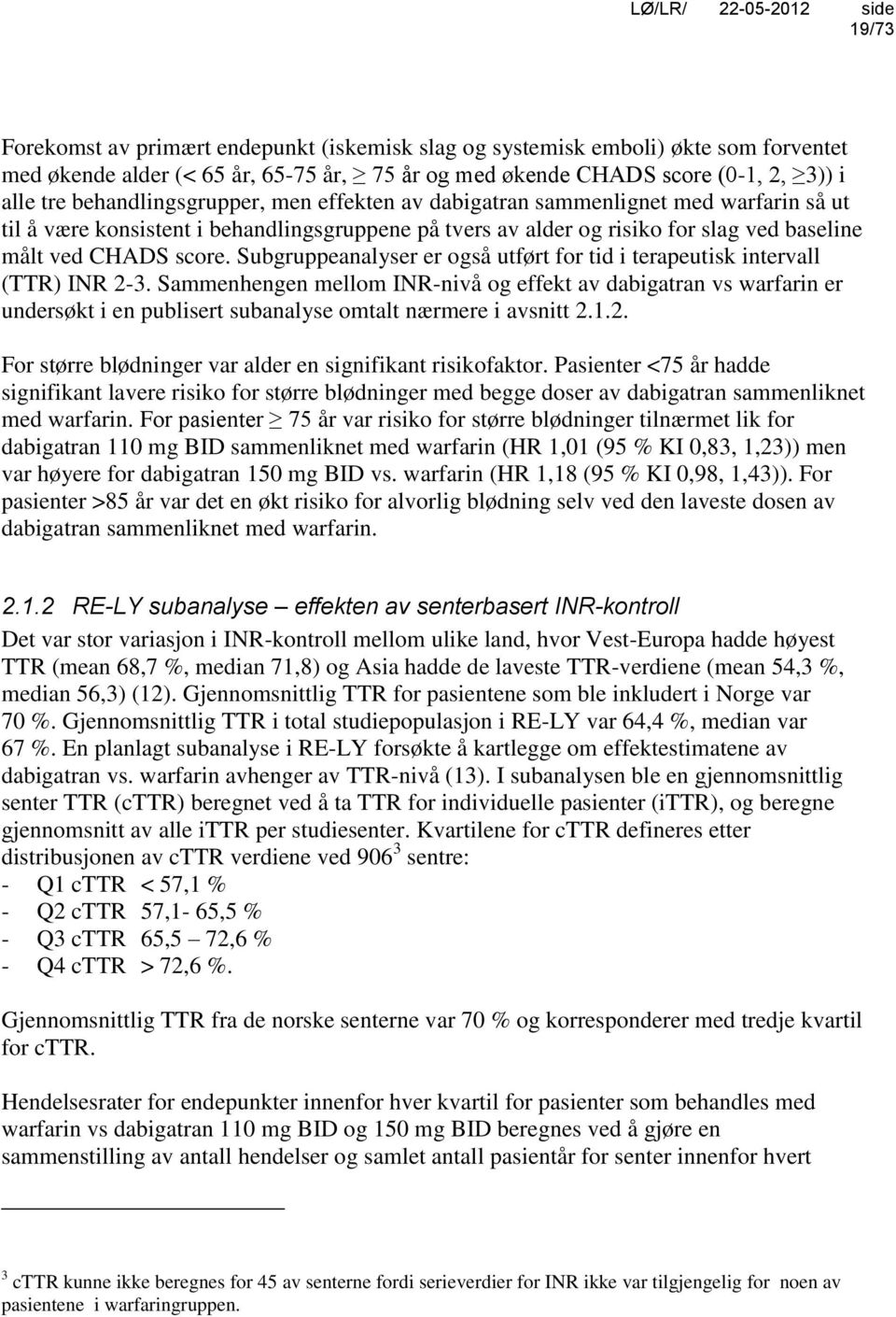 Subgruppeanalyser er også utført for tid i terapeutisk intervall (TTR) INR 2-3.