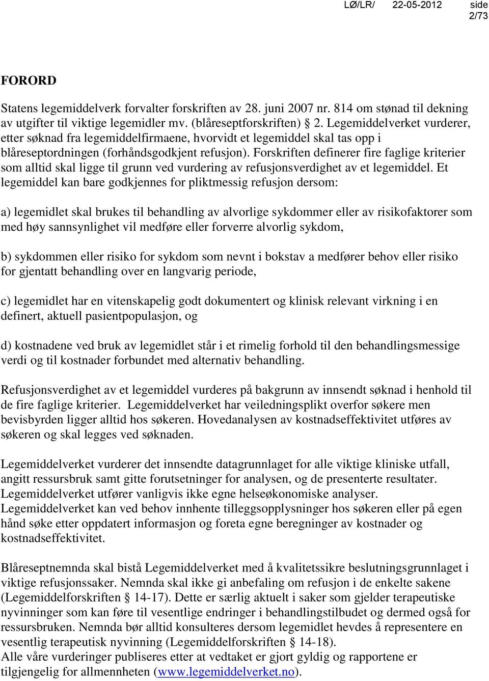 Forskriften definerer fire faglige kriterier som alltid skal ligge til grunn ved vurdering av refusjonsverdighet av et legemiddel.