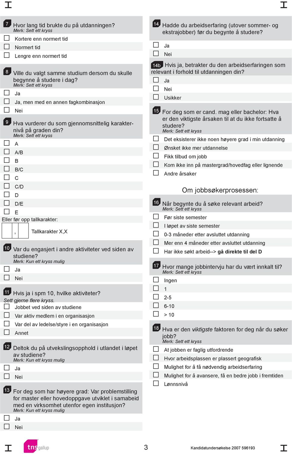 A A/B B B/C C C/D D D/E E Eller før opp tallkarakter:, Tallkarakter X,X 10 Var du engasjert i andre aktiviteter ved siden av studiene?