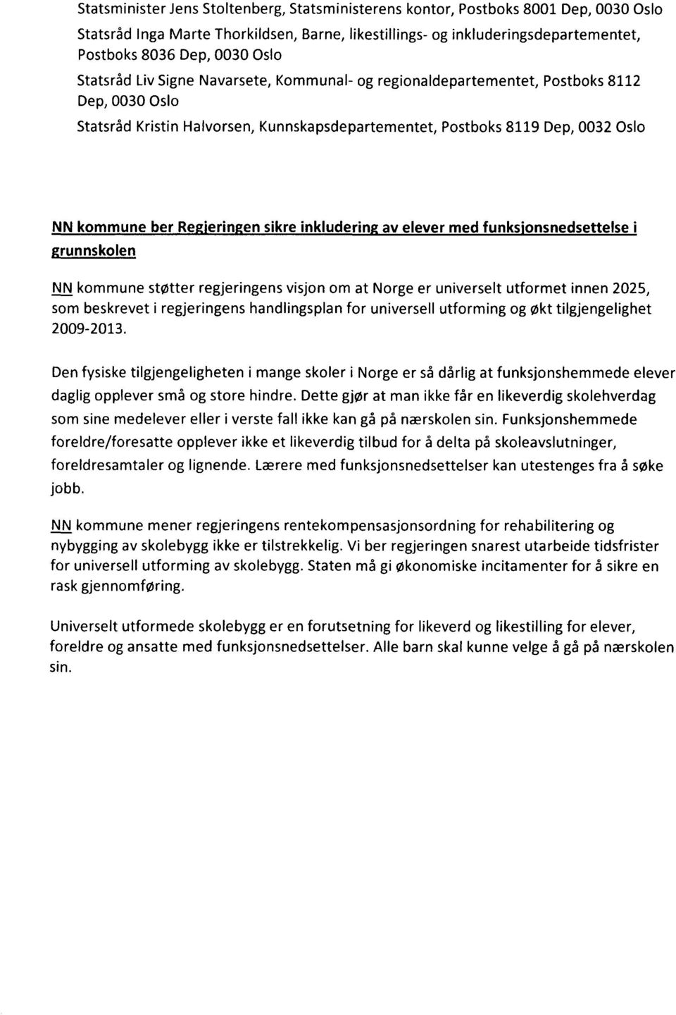 en sikre inkluderin av elever med funks'onsnedsettelsei grunnskolen NN kommune støtter regjeringens visjon om at Norge er universelt utformet innen 2025, som beskrevet i regjeringens handlingsplan