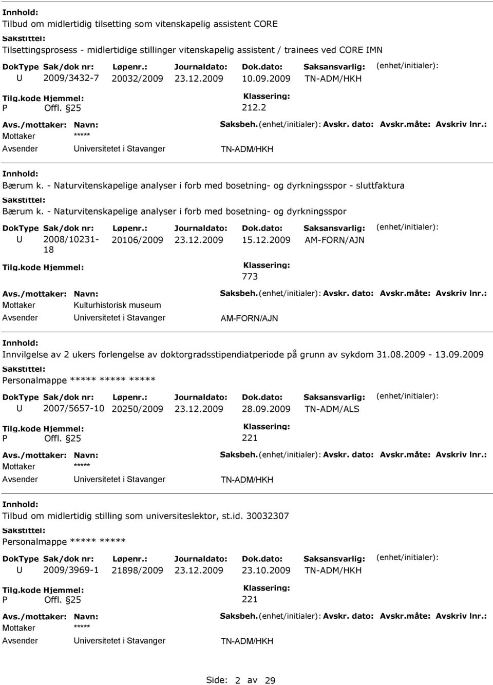 - Naturvitenskapelige analyser i forb med bosetning- og dyrkningsspor ak/dok nr: 2008/10231-18 Løpenr.: 20106/2009 15.12.