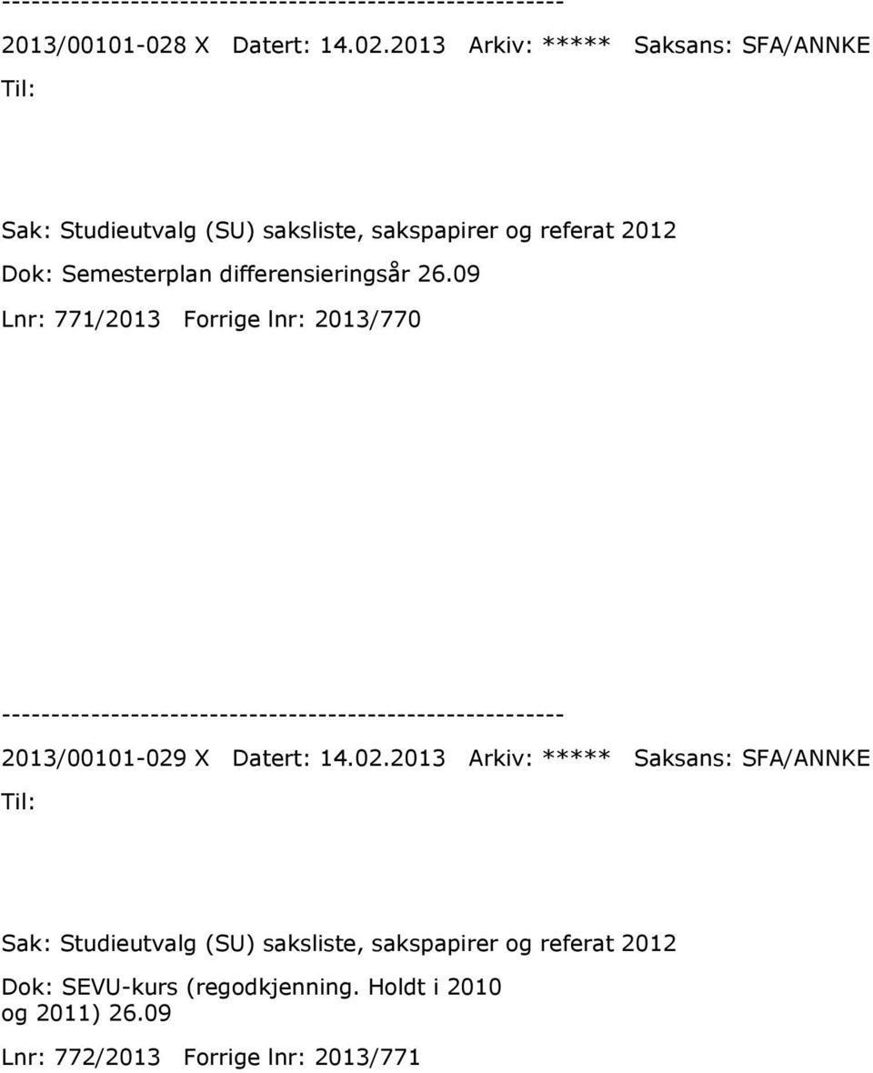 2013 Arkiv: ***** Saksans: SFA/ANNKE Sak: Studieutvalg (SU) saksliste, sakspapirer og referat 2012 Dok: