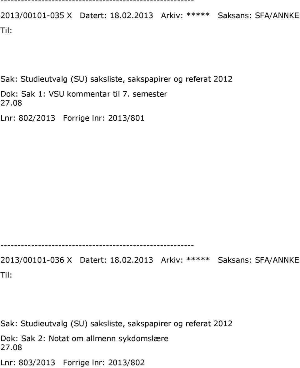 Sak 1: VSU kommentar til 7. semester 27.08 Lnr: 802/2013 Forrige lnr: 2013/801 2013/00101-036 X Datert: 18.