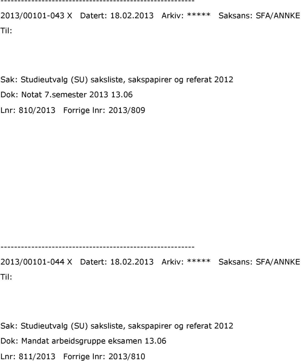 Dok: Notat 7.semester 2013 13.06 Lnr: 810/2013 Forrige lnr: 2013/809 2013/00101-044 X Datert: 18.02.