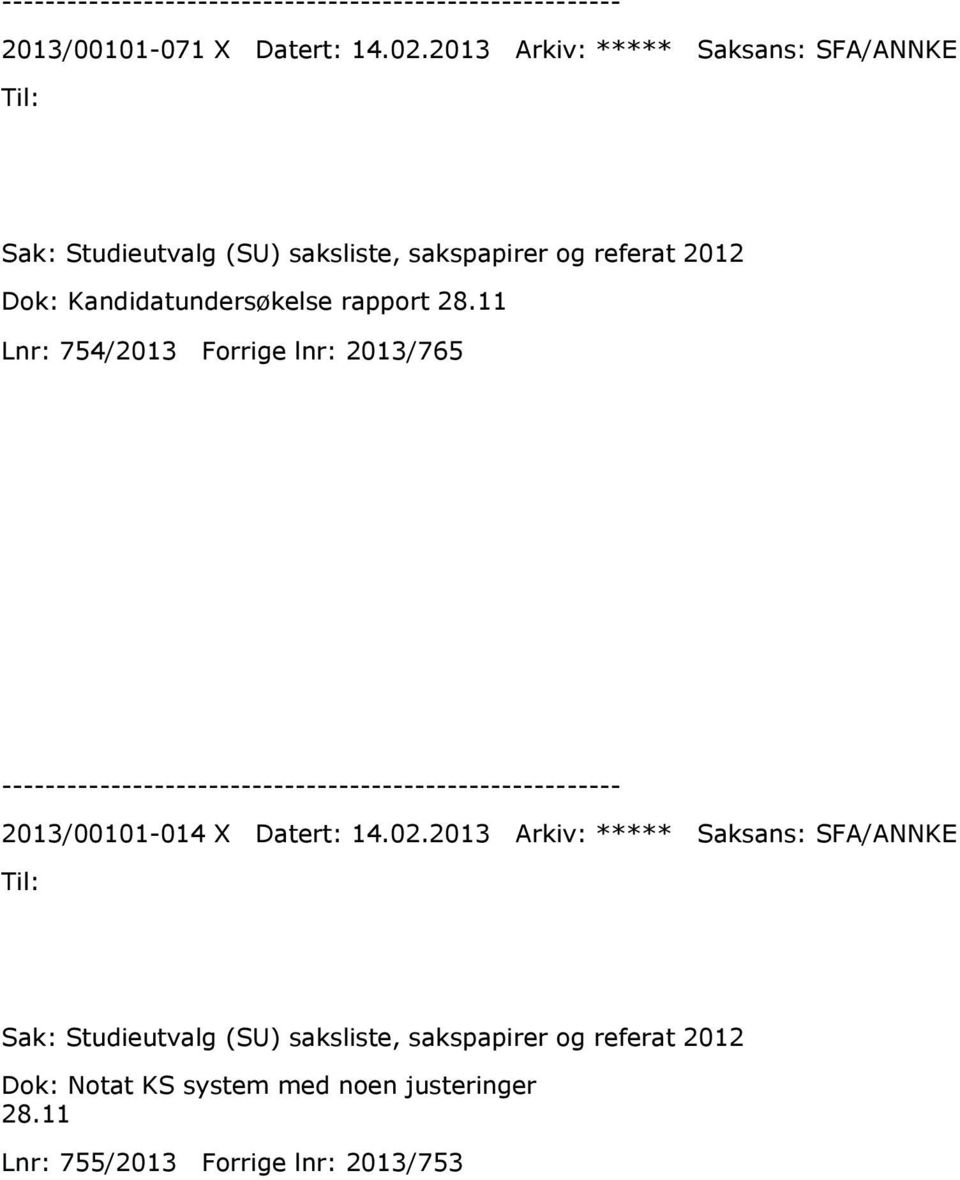 Kandidatundersøkelse rapport 28.11 Lnr: 754/2013 Forrige lnr: 2013/765 2013/00101-014 X Datert: 14.02.