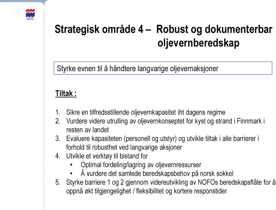 Evaluere kapasiteten (personell og utstyr) og utvikle tiltak i alle barrierer i forhold til robusthet ved langvarige aksjoner 4.