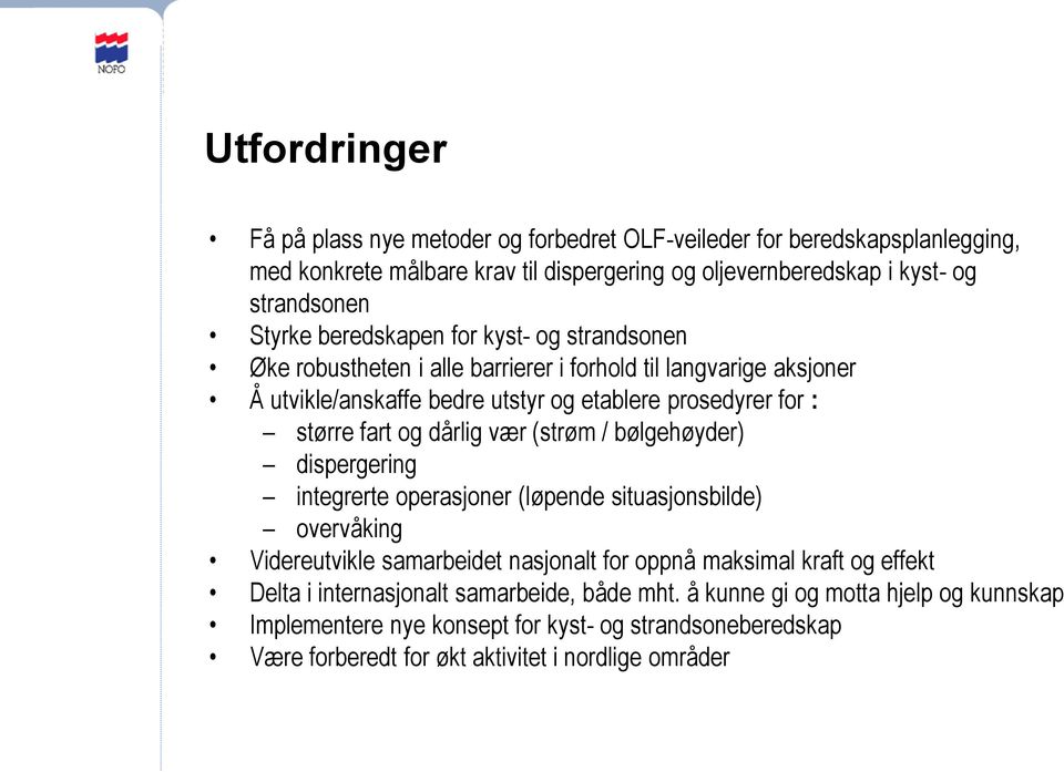 dårlig vær (strøm / bølgehøyder) dispergering integrerte operasjoner (løpende situasjonsbilde) overvåking Videreutvikle samarbeidet nasjonalt for oppnå maksimal kraft og effekt Delta