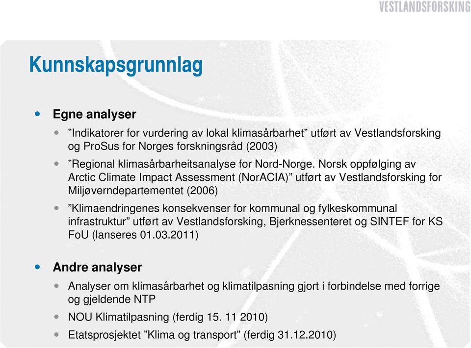 Norsk oppfølging av Arctic Climate Impact Assessment (NorACIA) utført av Vestlandsforsking for Miljøverndepartementet (2006) Klimaendringenes konsekvenser for kommunal og