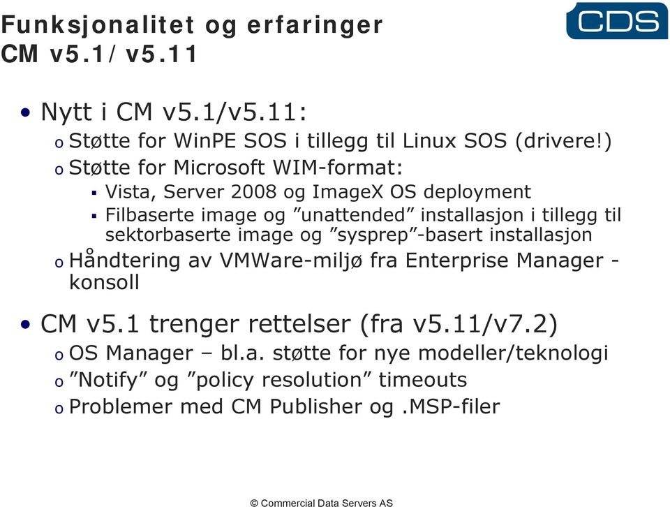 sektorbaserte image og sysprep -basert installasjon o Håndtering av VMWare-miljø fra Enterprise Manager - konsoll CM v5.