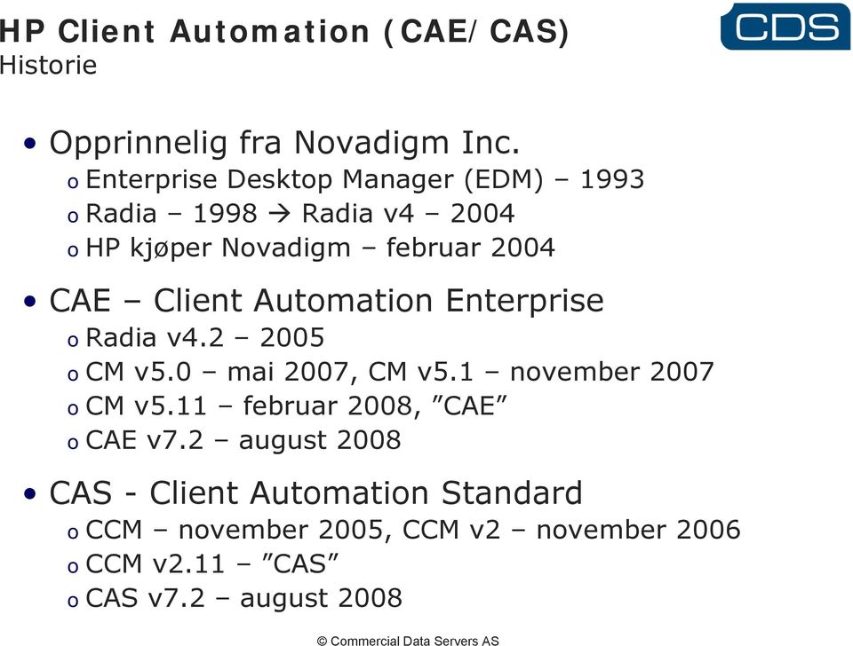 Automation Enterprise o Radia v4.2 2005 o CM v5.0 mai 2007, CM v5.1 november 2007 o CM v5.