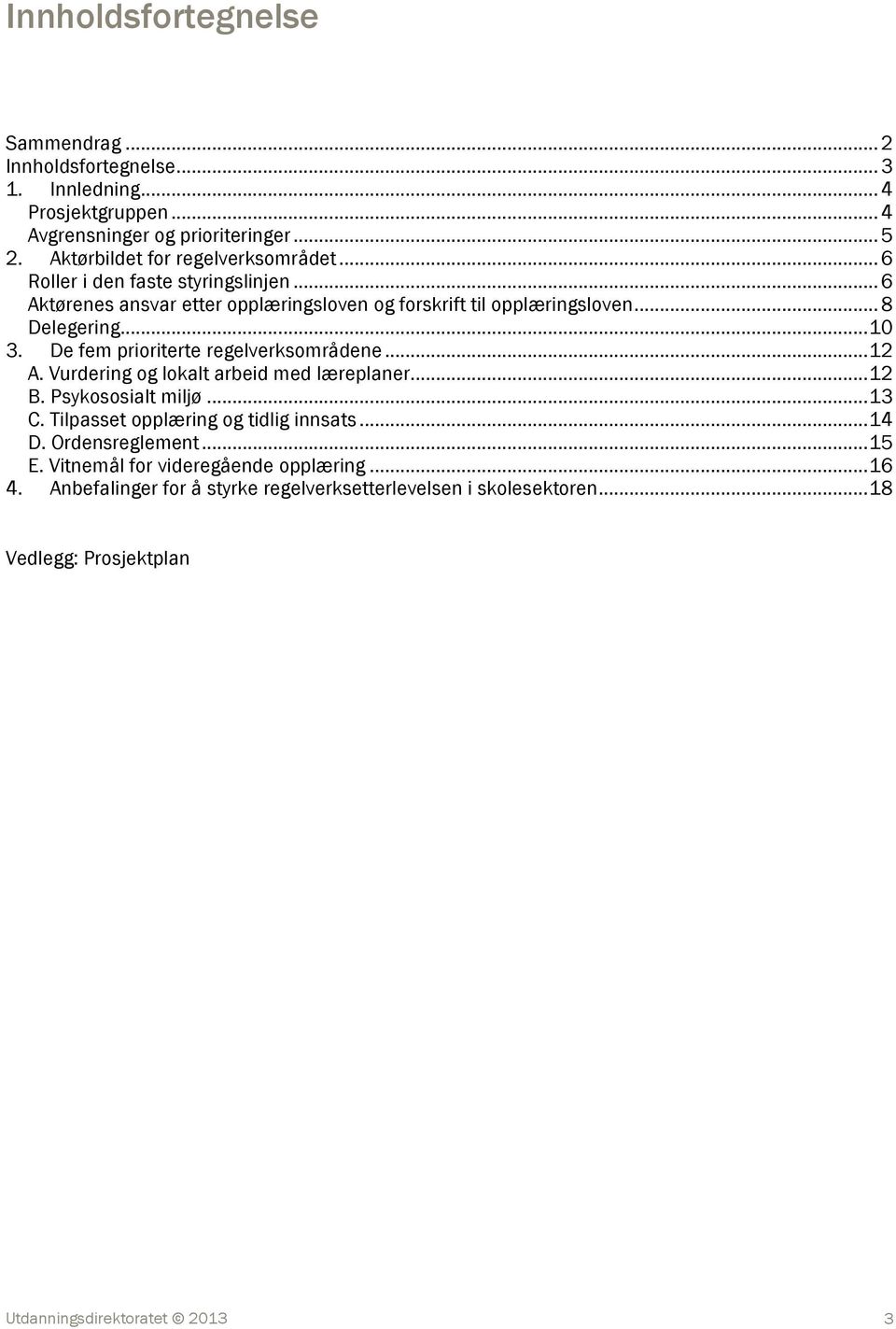 .. 10 3. De fem prioriterte regelverksområdene... 12 A. Vurdering og lokalt arbeid med læreplaner... 12 B. Psykososialt miljø... 13 C.