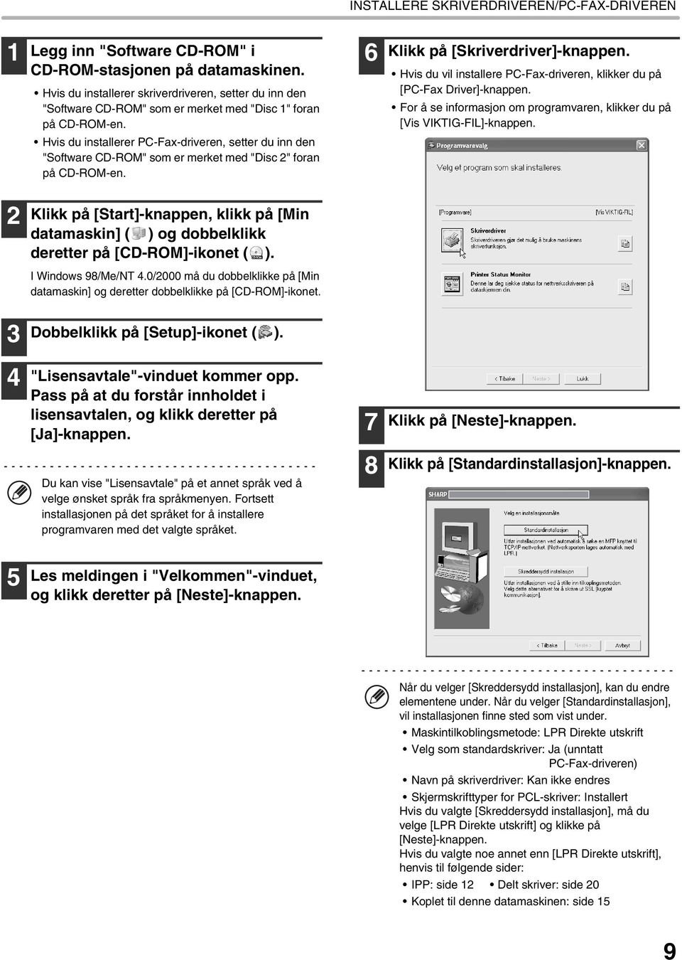 Hvis du installerer PC-Fax-driveren, setter du inn den "Software CD-ROM" som er merket med "Disc 2" foran på CD-ROM-en. 6 Klikk på [Skriverdriver]-knappen.