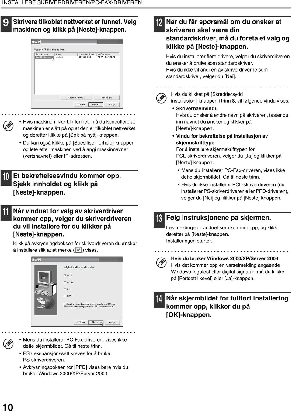 Hvis du installerer flere drivere, velger du skriverdriveren du ønsker å bruke som standardskriver. Hvis du ikke vil angi én av skriverdriverne som standardskriver, velger du [Nei].