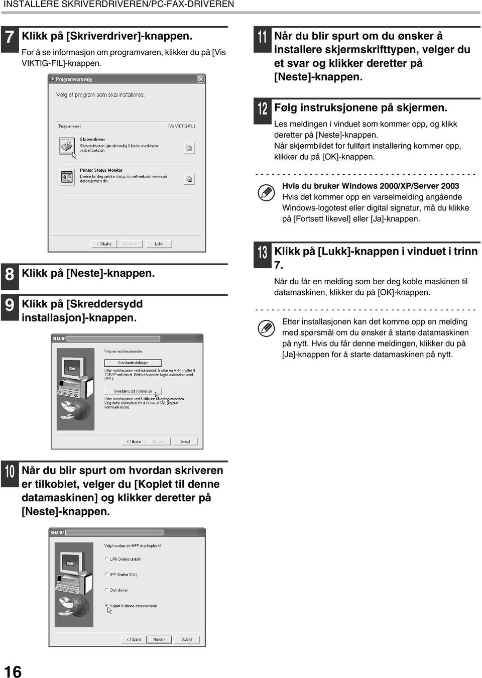 Les meldingen i vinduet som kommer opp, og klikk deretter på [Neste]-knappen. Når skjermbildet for fullført installering kommer opp, klikker du på [OK]-knappen.