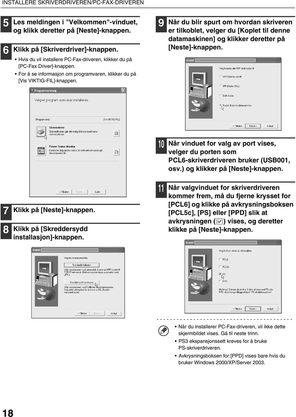 9 Når du blir spurt om hvordan skriveren er tilkoblet, velger du [Koplet til denne datamaskinen] og klikker deretter på [Neste]-knappen.