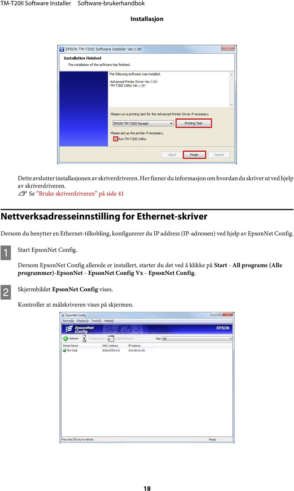 address (IP-adressen) ved hjelp av EpsonNet Config. A B Start EpsonNet Config.