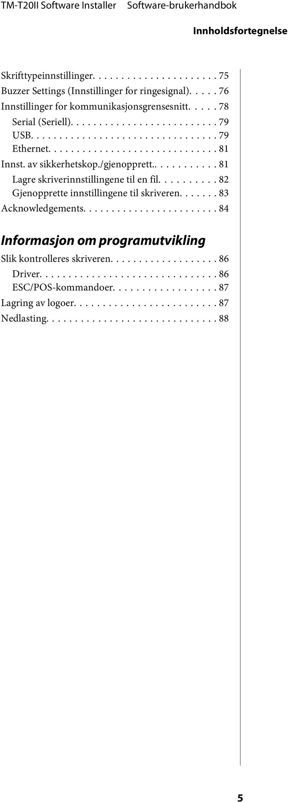 av sikkerhetskop./gjenopprett...... 81 Lagre skriverinnstillingene til en fil... 82 Gjenopprette innstillingene til skriveren.