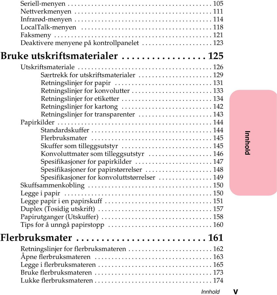 ..143 Papirkilder...144 Standardskuffer...144 Flerbruksmater...145 Skuffer som tilleggsutstyr.....145 Konvoluttmater som tilleggsutstyr...146 Spesifikasjoner for papirkilder.