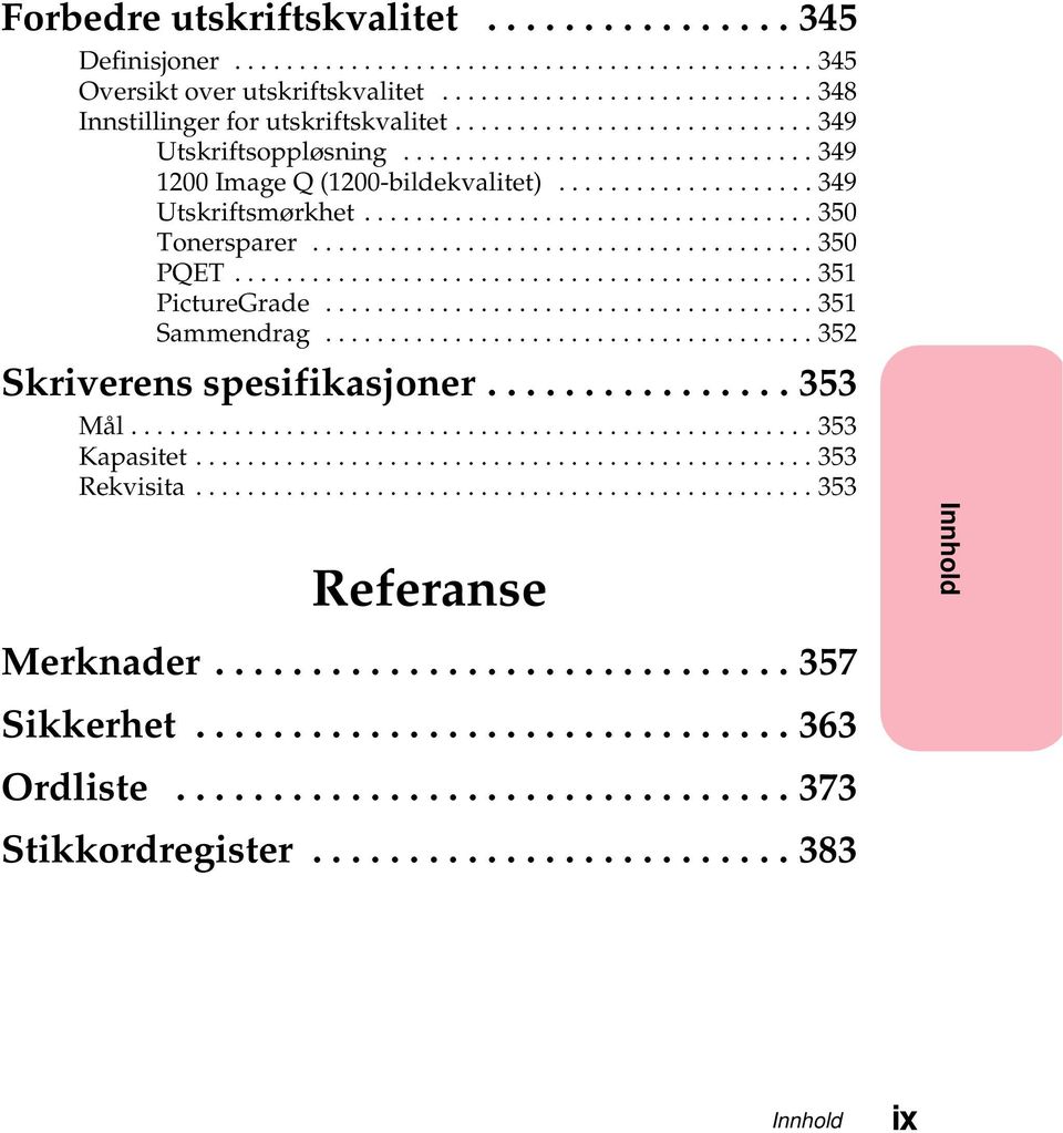 ..349 Utskriftsmørkhet...350 Tonersparer...350 PQET...351 PictureGrade...351 Sammendrag.