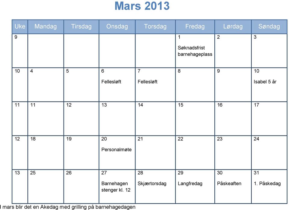 12 18 19 20 21 22 23 24 Personalmøte 13 25 26 27 28 29 30 31 Barnehagen stenger kl.