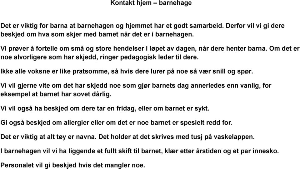 Ikke alle voksne er like pratsomme, så hvis dere lurer på noe så vær snill og spør.