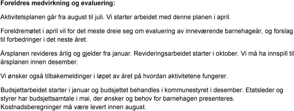 Årsplanen revideres årlig og gjelder fra januar. Revideringsarbeidet starter i oktober. Vi må ha innspill til årsplanen innen desember.