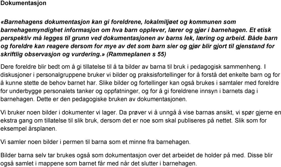 Både barn og foreldre kan reagere dersom for mye av det som barn sier og gjør blir gjort til gjenstand for skriftlig observasjon og vurdering.