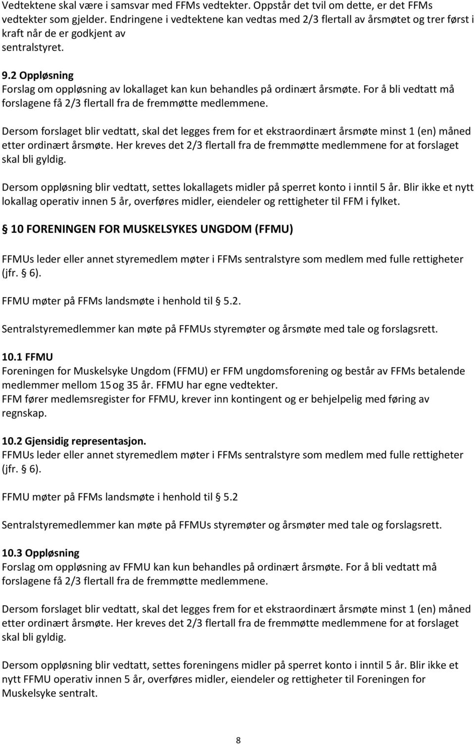 2 Oppløsning Forslag om oppløsning av lokallaget kan kun behandles på ordinært årsmøte. For å bli vedtatt må forslagene få 2/3 flertall fra de fremmøtte medlemmene.