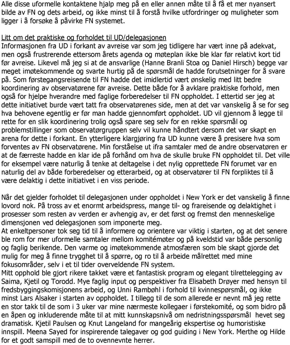 Litt om det praktiske og forholdet til UD/delegasjonen Informasjonen fra UD i forkant av avreise var som jeg tidligere har vært inne på adekvat, men også frustrerende ettersom årets agenda og