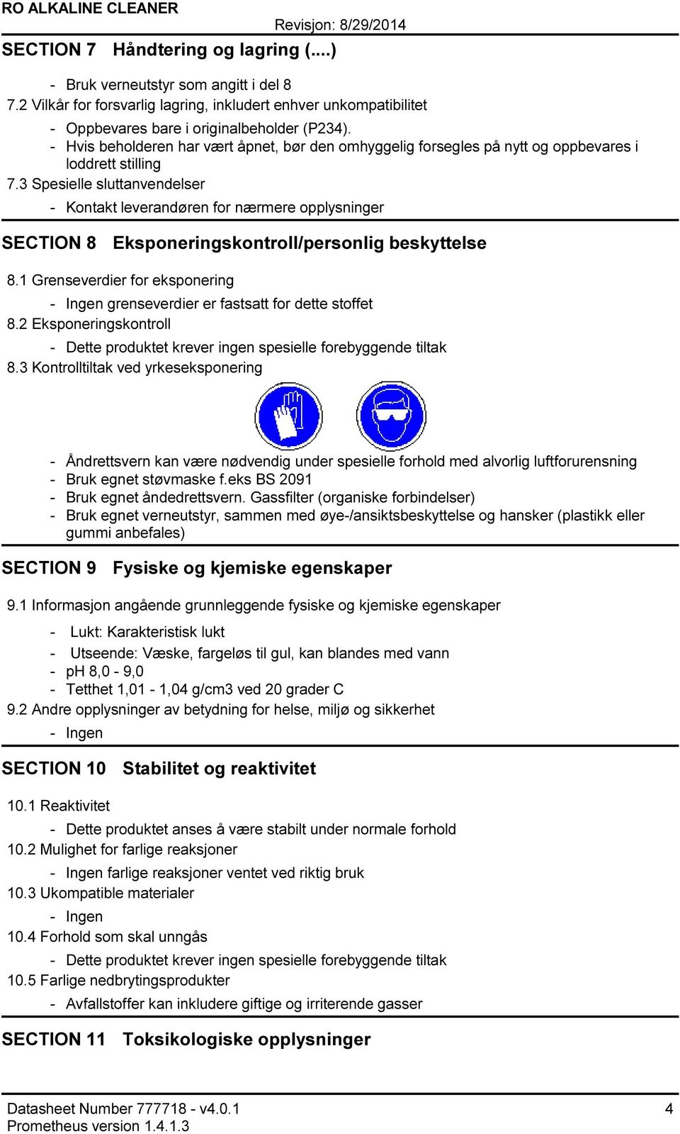 3 Spesielle sluttanvendelser Kontakt leverandøren for nærmere opplysninger SECTION 8 Eksponeringskontroll/personlig beskyttelse 8.