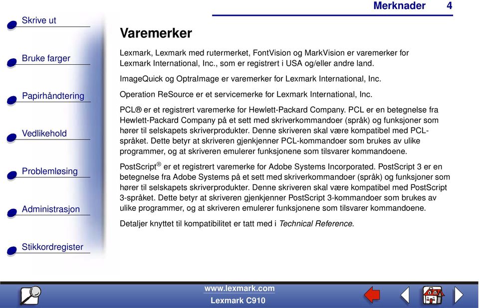 PCL er en betegnelse fra Hewlett-Packard Company på et sett med skriverkommandoer (språk) og funksjoner som hører til selskapets skriverprodukter. Denne skriveren skal være kompatibel med PCLspråket.