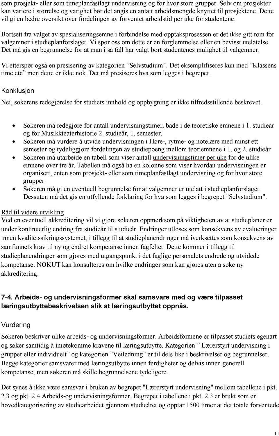 Bortsett fra valget av spesialiseringsemne i forbindelse med opptaksprosessen er det ikke gitt rom for valgemner i studieplanforslaget.