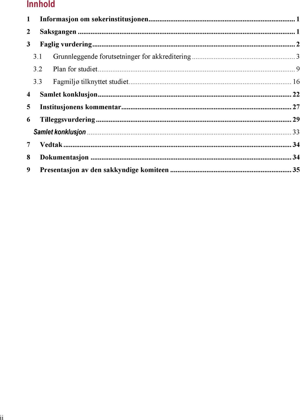 3 Fagmiljø tilknyttet studiet... 16 4 Samlet konklusjon... 22 5 Institusjonens kommentar.