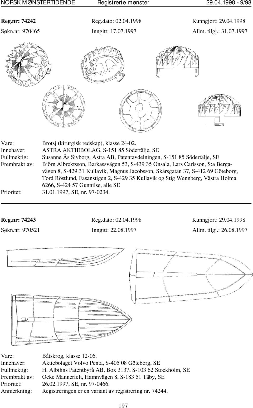 Onsala, Lars Carlsson, S:a Bergavägen 8, S-429 31 Kullavik, Magnus Jacobsson, Skårsgatan 37, S-412 69 Göteborg, Tord Röstlund, Fasanstigen 2, S-429 35 Kullavik og Stig Wennberg, Västra Holma 6266,