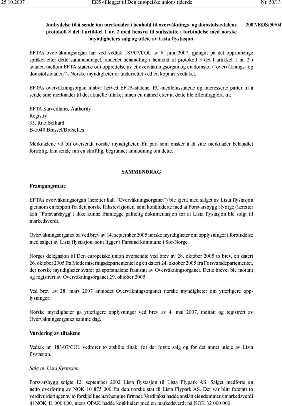 juni 2007, gjengitt på det opprinnelige språket etter dette sammendraget, innledet behandling i henhold til protokoll 3 del I artikkel 1 nr.