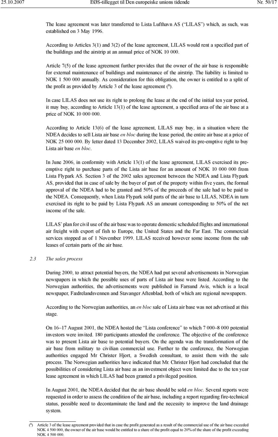 Article 7(5) of the lease agreement further provides that the owner of the air base is responsible for external maintenance of buildings and maintenance of the airstrip.