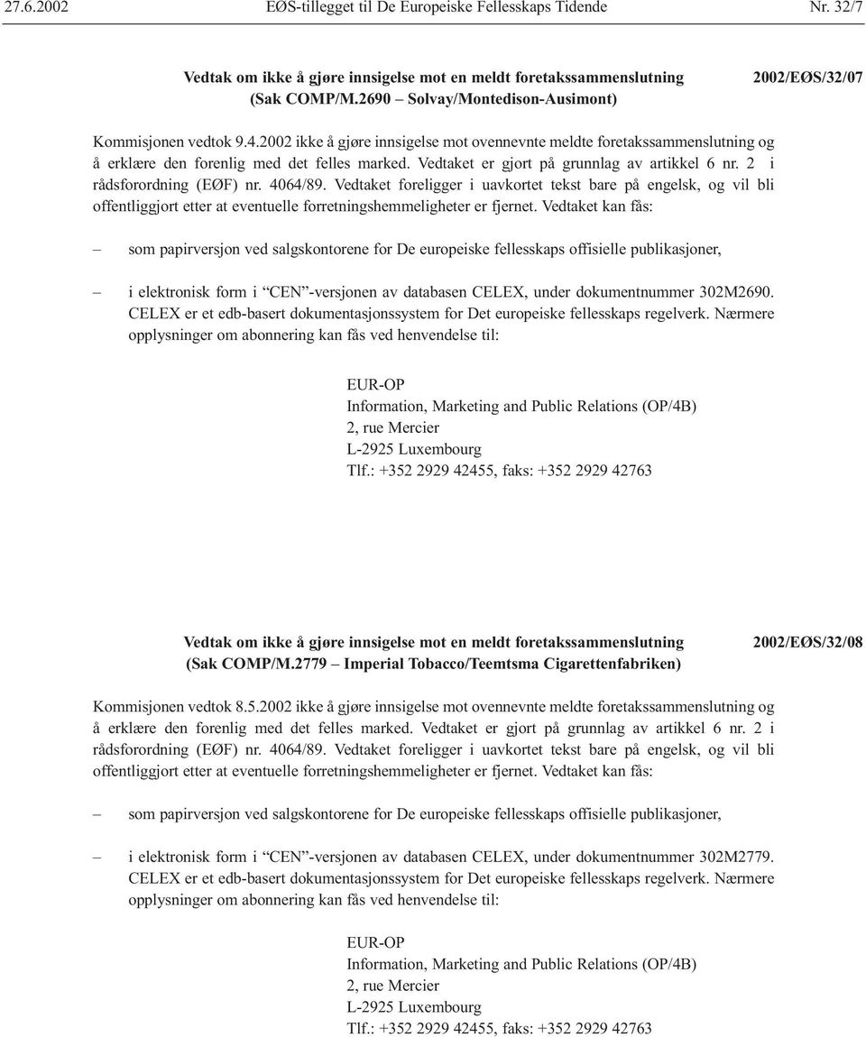 4064/89. Vedtaket foreligger i uavkortet tekst bare på engelsk, og vil bli offentliggjort etter at eventuelle forretningshemmeligheter er fjernet.