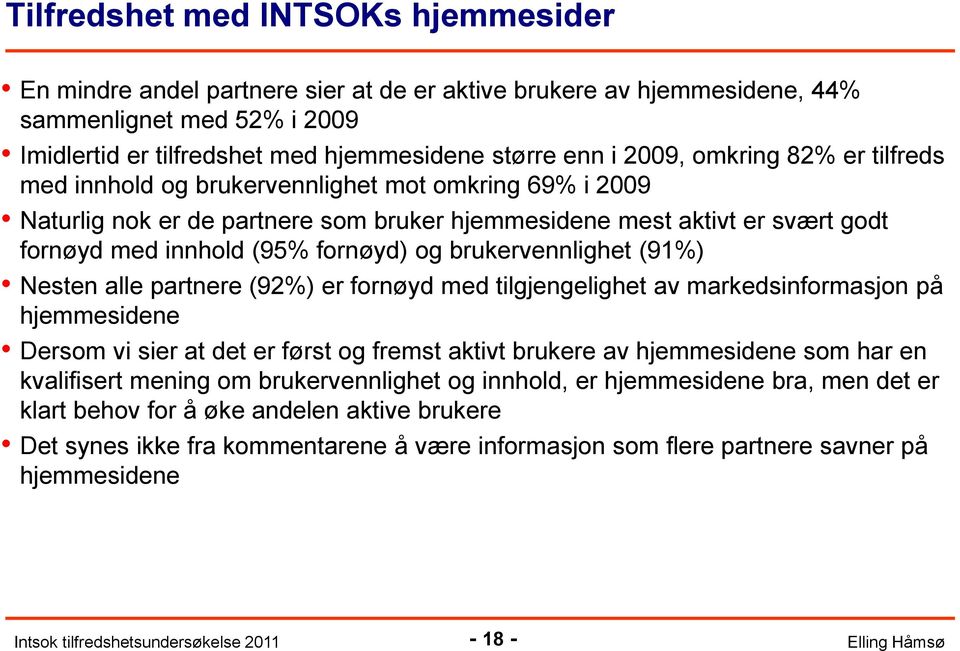 brukervennlighet (91%) Nesten alle partnere (92%) er fornøyd med tilgjengelighet av markedsinformasjon på hjemmesidene Dersom vi sier at det er først og fremst aktivt brukere av hjemmesidene som har