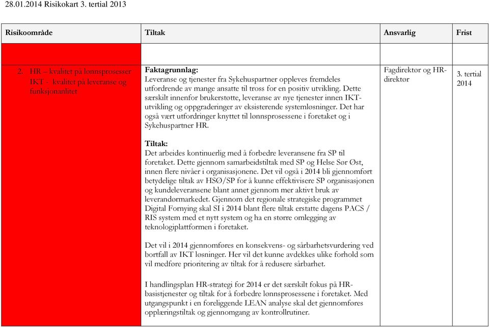 Det har også vært utfordringer knyttet til lønnsprosessene i foretaket og i Sykehuspartner HR. Fagdirektør og HRdirektør 3.