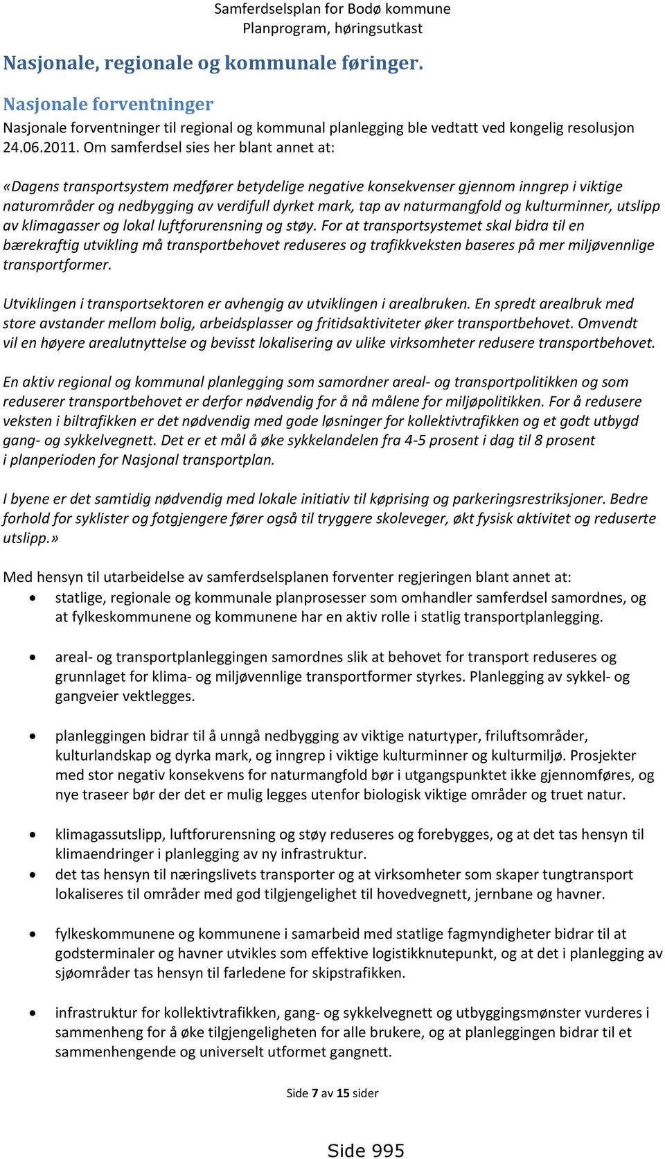 naturmangfold og kulturminner, utslipp av klimagasser og lokal luftforurensning og støy.