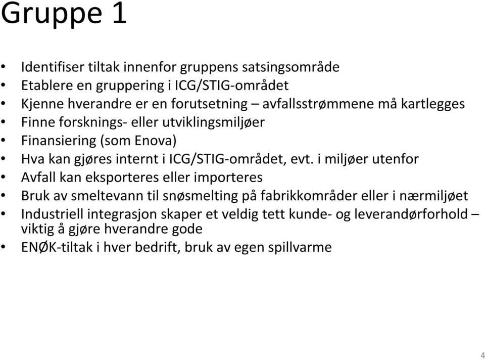 evt. i miljøer utenfor Avfall kan eksporteres eller importeres Bruk av smeltevann til snøsmelting på fabrikkområder eller i nærmiljøet