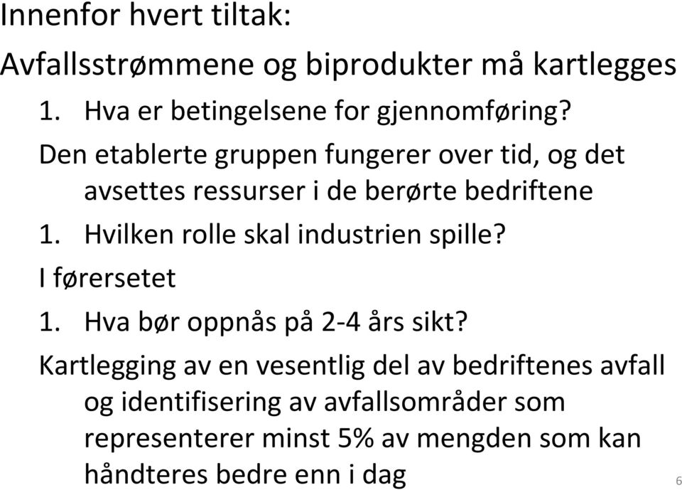 Hvilken rolle skal industrien spille? I førersetet 1. Hva bør oppnås på2-4 års sikt?