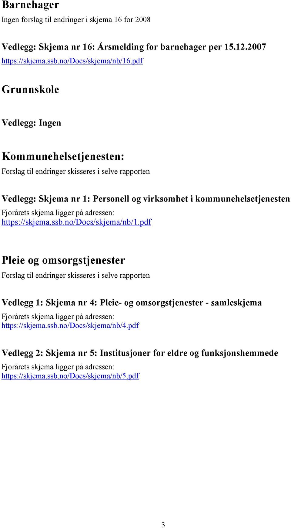 på adressen: https://skjema.ssb.no/docs/skjema/nb/1.